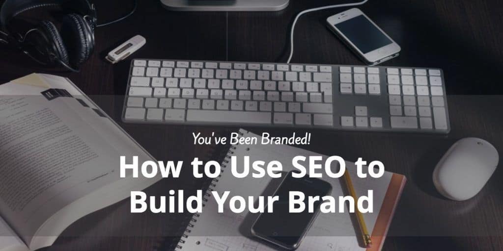 How to Use SEO to Build Your Brand